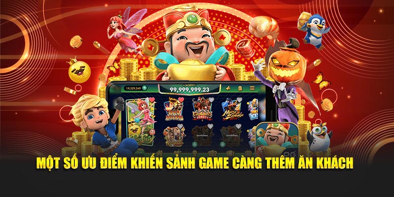 Một số ưu điểm khiến sảnh game càng thêm ăn khách