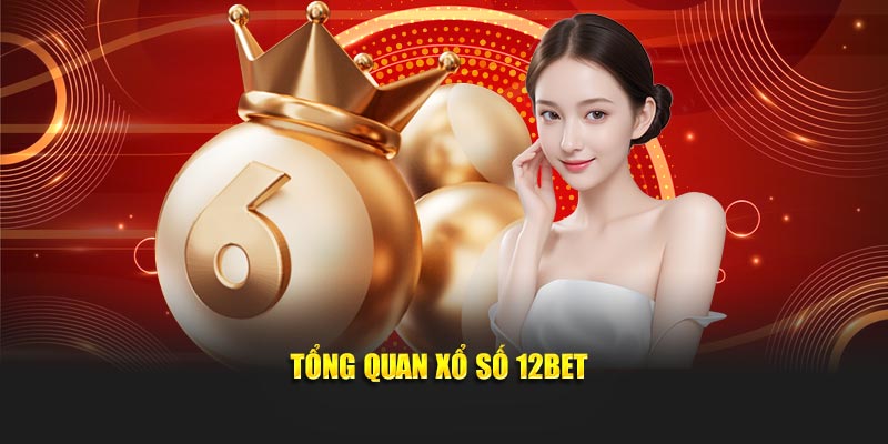Tổng quan Xổ Số 12BET